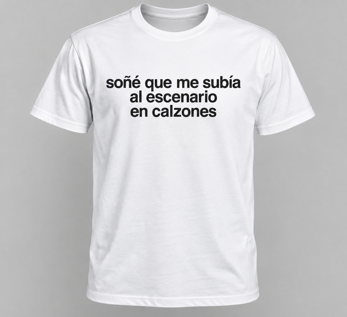 soñé que me subía en calzones al escenario (Playera Blanca)